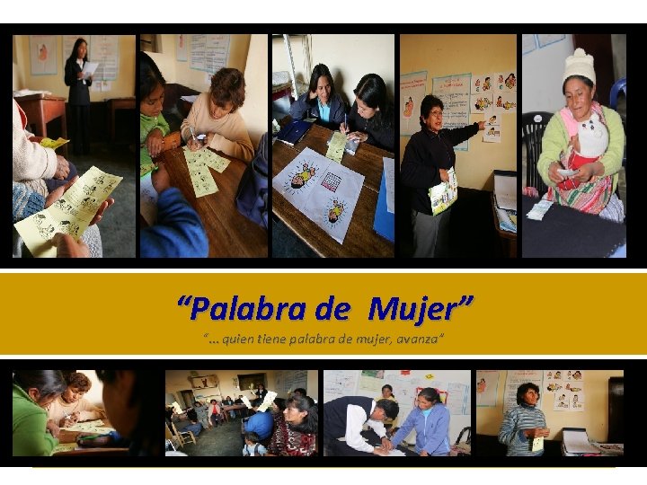 “Palabra de Mujer” “… quien tiene palabra de mujer, avanza” 