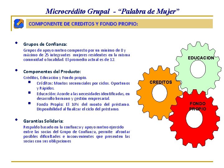 Microcrédito Grupal - “Palabra de Mujer” COMPONENTE DE CREDITOS Y FONDO PROPIO: • •