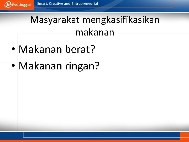 Masyarakat mengkasifikasikan makanan • Makanan berat? • Makanan ringan? Masyarakat mengkasifikasikan makanan • Makanan berat? • Makanan ringan?