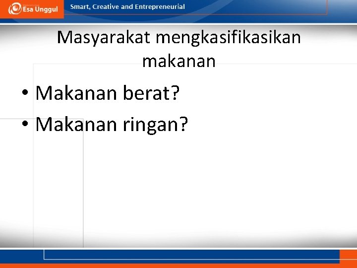 Masyarakat mengkasifikasikan makanan • Makanan berat? • Makanan ringan? 