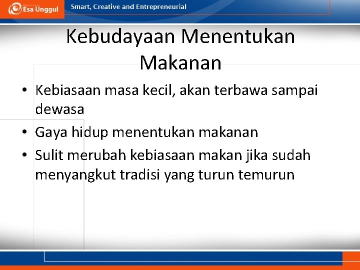 Kebudayaan Menentukan Makanan • Kebiasaan masa kecil, akan terbawa sampai dewasa • Gaya hidup Kebudayaan Menentukan Makanan • Kebiasaan masa kecil, akan terbawa sampai dewasa • Gaya hidup