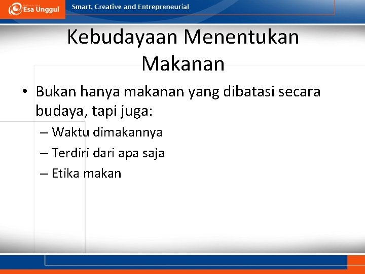 Kebudayaan Menentukan Makanan • Bukan hanya makanan yang dibatasi secara budaya, tapi juga: –