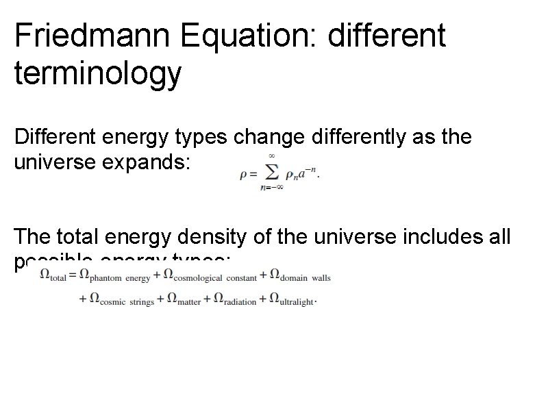 Friedmann Equation: different terminology Different energy types change differently as the universe expands: The