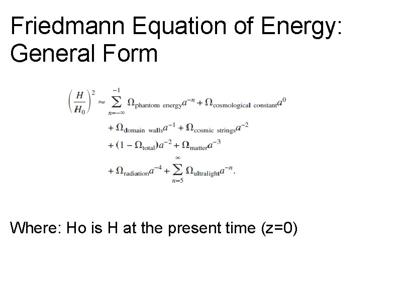 Friedmann Equation of Energy: General Form Where: Ho is H at the present time