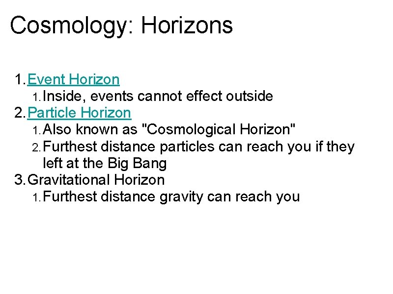 Cosmology: Horizons 1. Event Horizon 1. Inside, events cannot effect outside 2. Particle Horizon