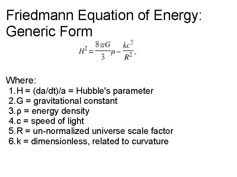 Friedmann Equation of Energy: Generic Form Where: 1. H = (da/dt)/a = Hubble's parameter