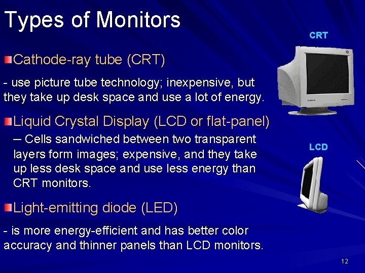 Types of Monitors CRT Cathode-ray tube (CRT) - use picture tube technology; inexpensive, but