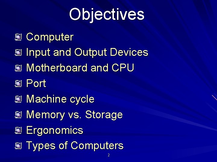Objectives Computer Input and Output Devices Motherboard and CPU Port Machine cycle Memory vs.