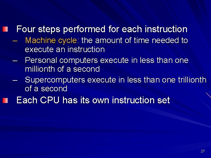 Four steps performed for each instruction – Machine cycle: the amount of time needed