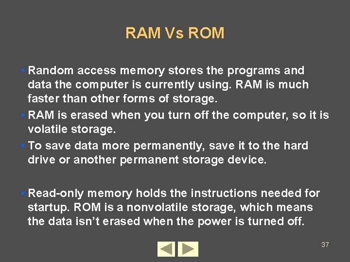 RAM Vs ROM • Random access memory stores the programs and data the computer