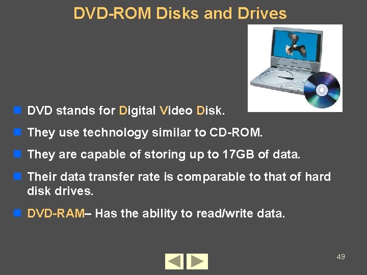 DVD-ROM Disks and Drives n DVD stands for Digital Video Disk. n They use