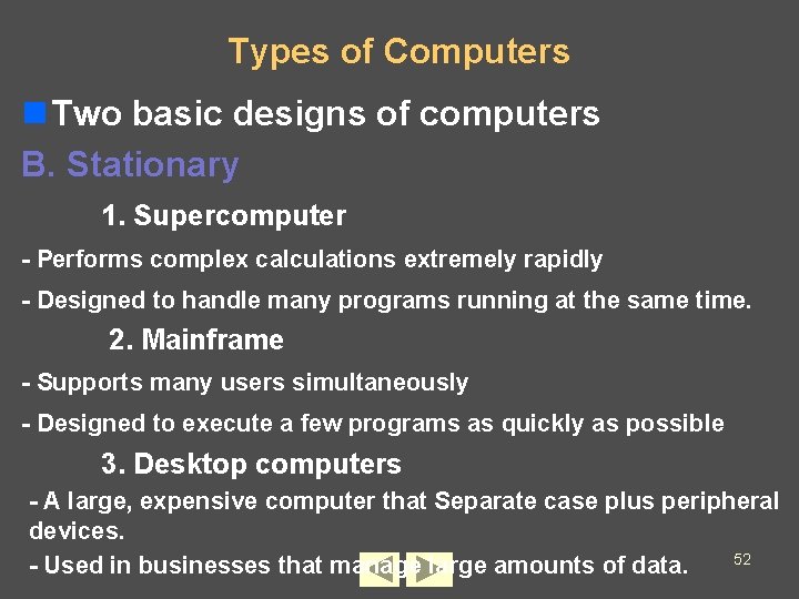 Types of Computers n Two basic designs of computers B. Stationary 1. Supercomputer -