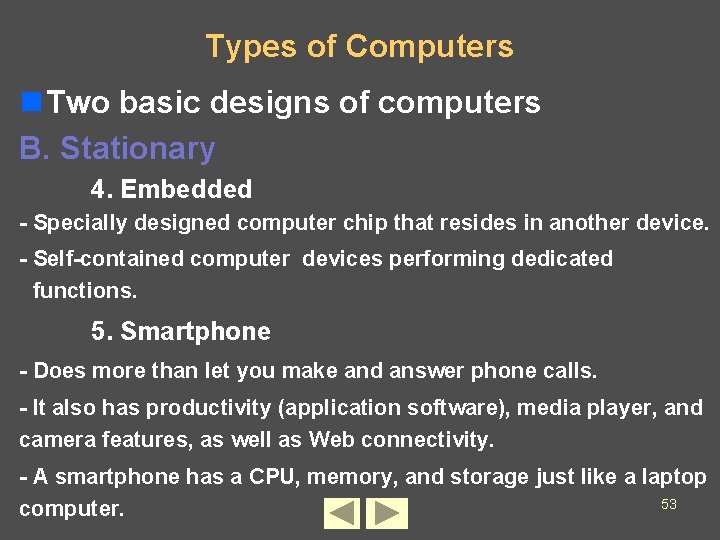 Types of Computers n Two basic designs of computers B. Stationary 4. Embedded -