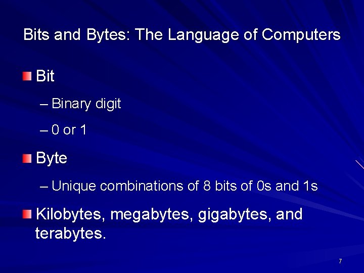 Bits and Bytes: The Language of Computers Bit – Binary digit – 0 or