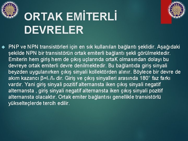 ORTAK EMİTERLİ DEVRELER PNP ve NPN transistörleri için en sık kullanılan bağlantı şeklidir. Aşağıdaki