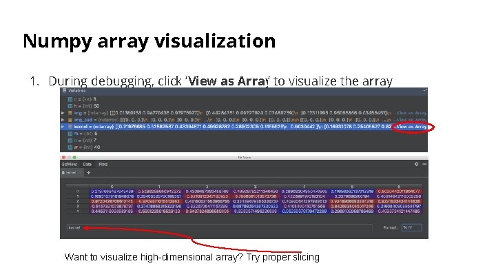 Numpy array visualization 1. During debugging, click ‘View as Array’ to visualize the array