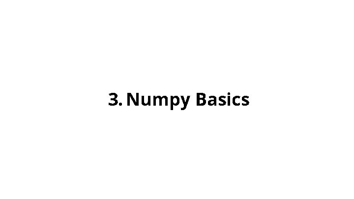 3. Numpy Basics 