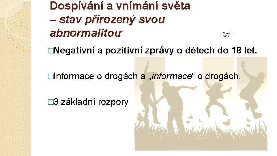 Dospívání a vnímání světa – stav přirozený svou abnormalitou* *Broža, J. , 2003 �Negativní