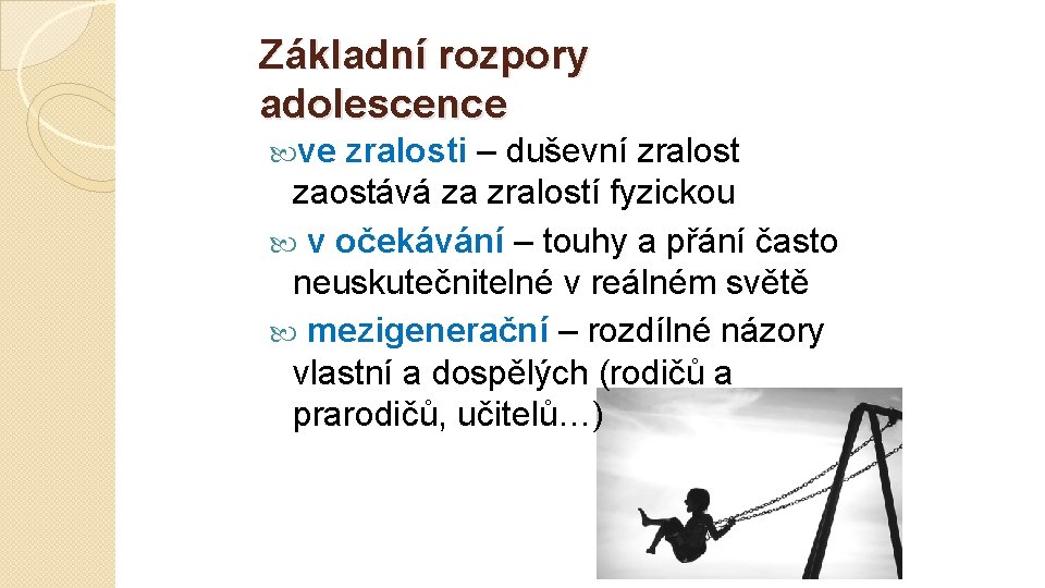 Základní rozpory adolescence ve zralosti – duševní zralost zaostává za zralostí fyzickou v očekávání