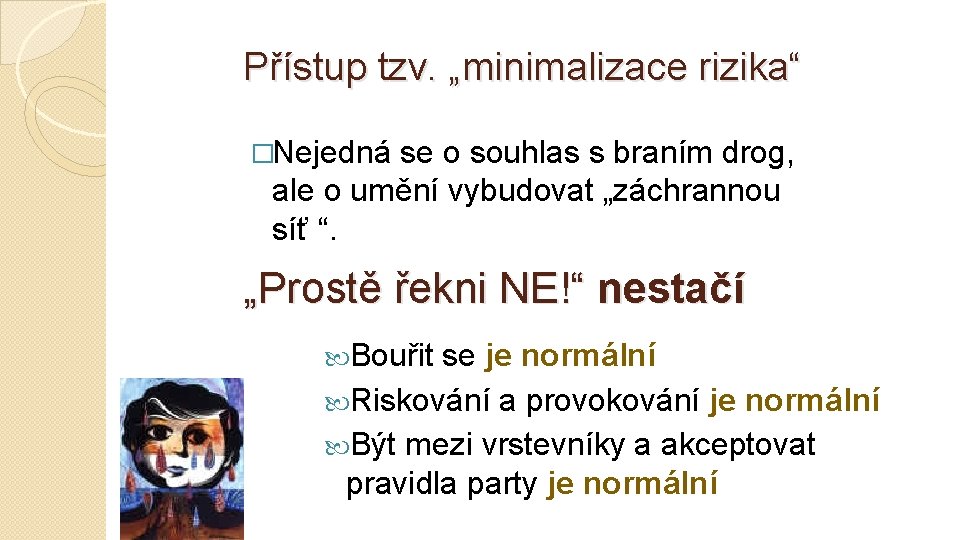Přístup tzv. „minimalizace rizika“ �Nejedná se o souhlas s braním drog, ale o umění
