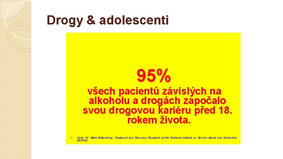 Drogy & adolescenti 95% všech pacientů závislých na alkoholu a drogách započalo svou drogovou