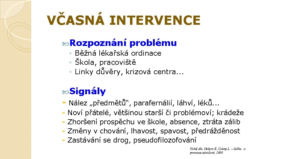 VČASNÁ INTERVENCE Rozpoznání problému ◦ Běžná lékařská ordinace ◦ Škola, pracoviště ◦ Linky důvěry,