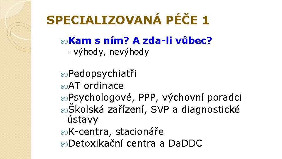 SPECIALIZOVANÁ PÉČE 1 Kam s ním? A zda-li vůbec? ◦ výhody, nevýhody Pedopsychiatři AT
