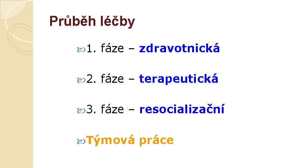 Průběh léčby 1. fáze – zdravotnická 2. fáze – terapeutická 3. fáze – resocializační