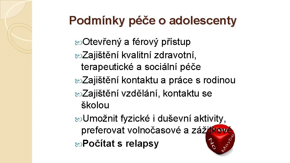 Podmínky péče o adolescenty Otevřený a férový přístup Zajištění kvalitní zdravotní, terapeutické a sociální