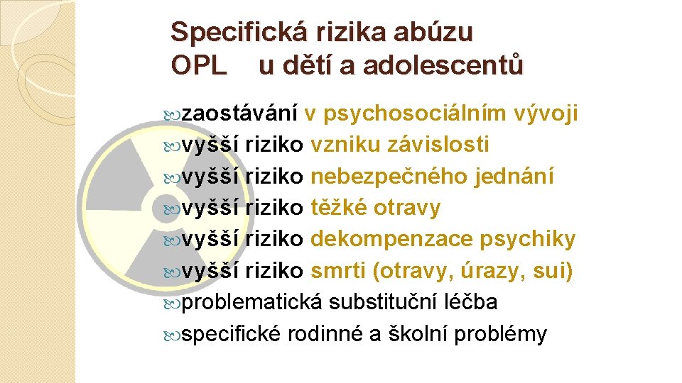 Specifická rizika abúzu OPL u dětí a adolescentů zaostávání v psychosociálním vývoji vyšší riziko