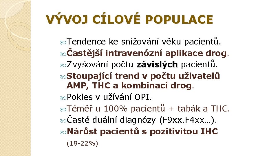 VÝVOJ CÍLOVÉ POPULACE Tendence ke snižování věku pacientů. Častější intravenózní aplikace drog. Zvyšování počtu