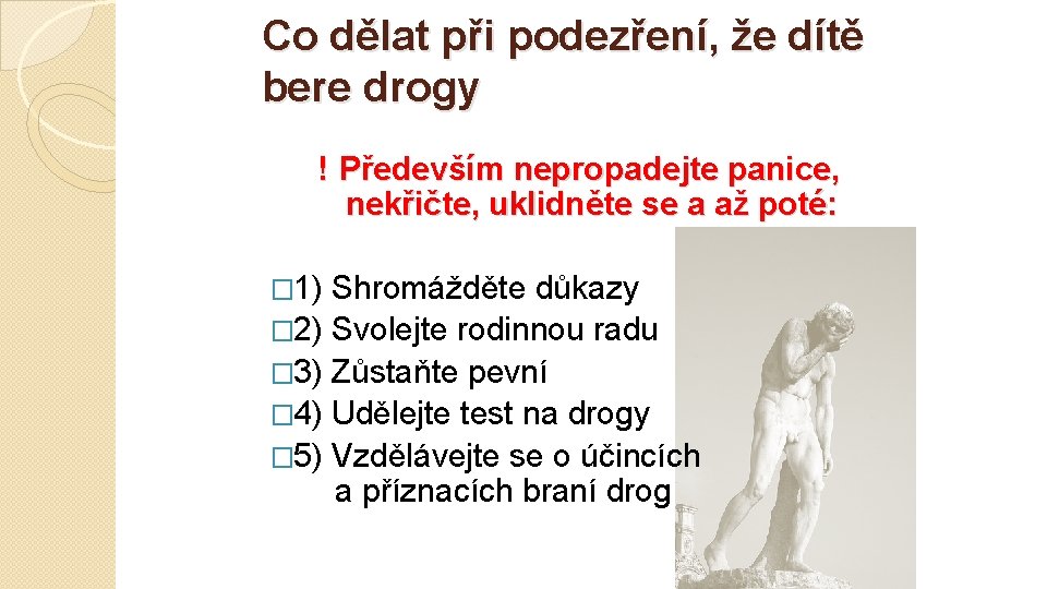 Co dělat při podezření, že dítě bere drogy ! Především nepropadejte panice, nekřičte, uklidněte