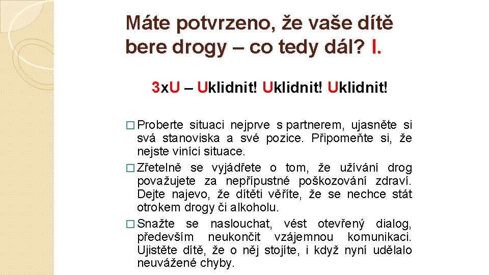 Máte potvrzeno, že vaše dítě bere drogy – co tedy dál? I. 3 x.