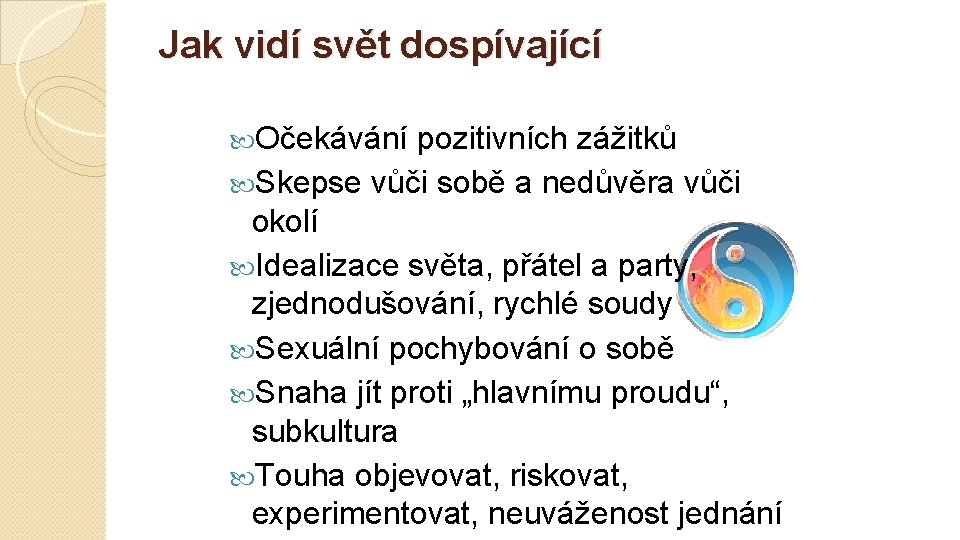 Jak vidí svět dospívající Očekávání pozitivních zážitků Skepse vůči sobě a nedůvěra vůči okolí