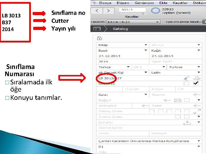 LB 3013 B 37 2014 Sınıflama no Cutter Yayın yılı Sınıflama Numarası � Sıralamada