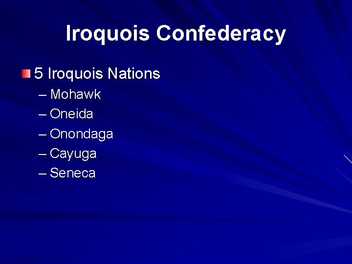 Iroquois Confederacy 5 Iroquois Nations – Mohawk – Oneida – Onondaga – Cayuga –