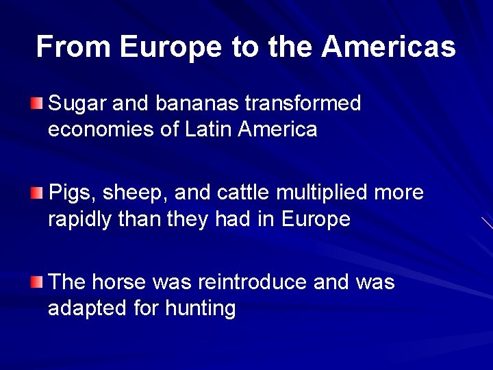From Europe to the Americas Sugar and bananas transformed economies of Latin America Pigs,