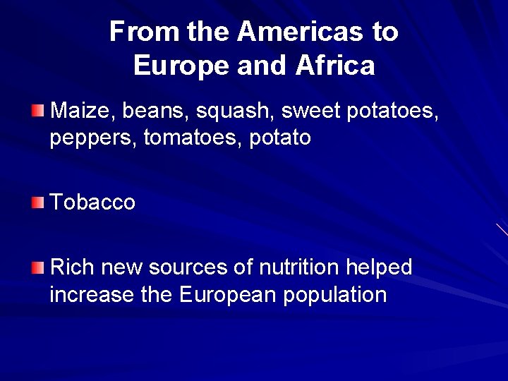 From the Americas to Europe and Africa Maize, beans, squash, sweet potatoes, peppers, tomatoes,