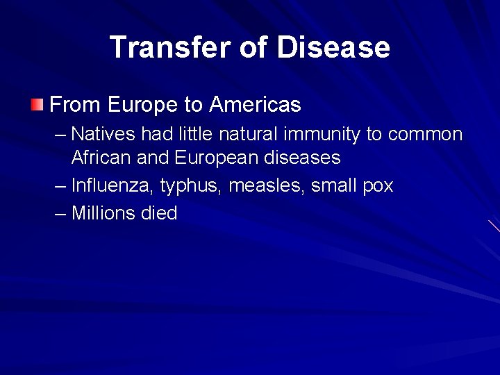 Transfer of Disease From Europe to Americas – Natives had little natural immunity to