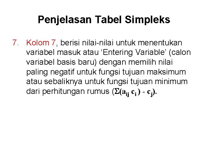 Penjelasan Tabel Simpleks 7. Kolom 7, berisi nilai-nilai untuk menentukan variabel masuk atau ‘Entering
