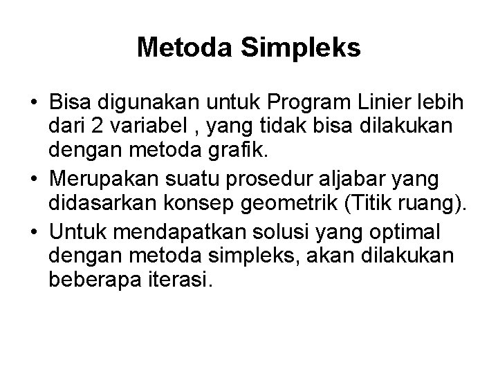 Metoda Simpleks • Bisa digunakan untuk Program Linier lebih dari 2 variabel , yang