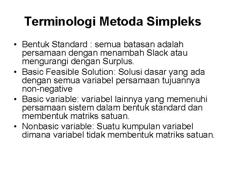 Terminologi Metoda Simpleks • Bentuk Standard : semua batasan adalah persamaan dengan menambah Slack