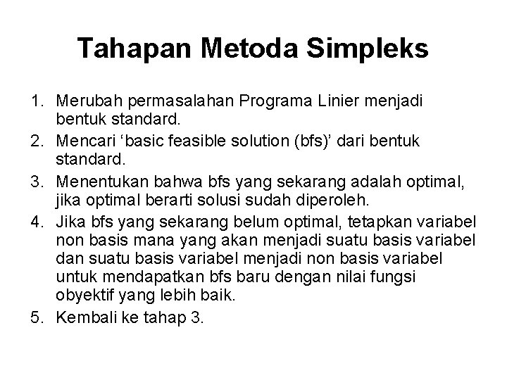 Tahapan Metoda Simpleks 1. Merubah permasalahan Programa Linier menjadi bentuk standard. 2. Mencari ‘basic
