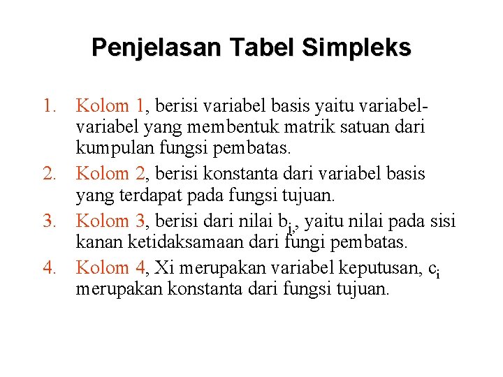 Penjelasan Tabel Simpleks 1. Kolom 1, berisi variabel basis yaitu variabel yang membentuk matrik