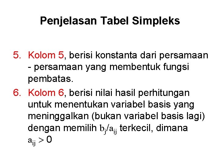 Penjelasan Tabel Simpleks 5. Kolom 5, berisi konstanta dari persamaan - persamaan yang membentuk