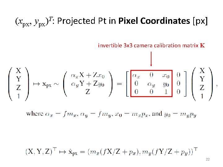 (xpx, ypx)T: Projected Pt in Pixel Coordinates [px] invertible 3 x 3 camera calibration