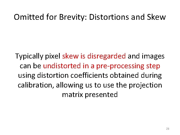 Omitted for Brevity: Distortions and Skew Typically pixel skew is disregarded and images can