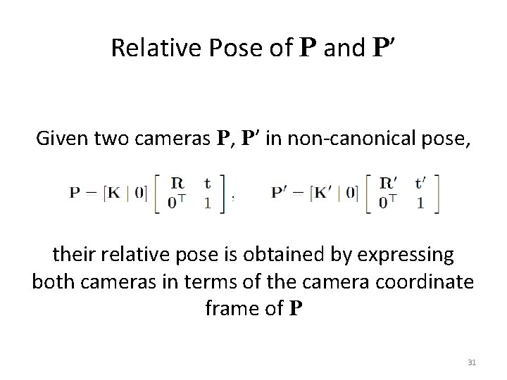 Relative Pose of P and P’ Given two cameras P, P’ in non-canonical pose,