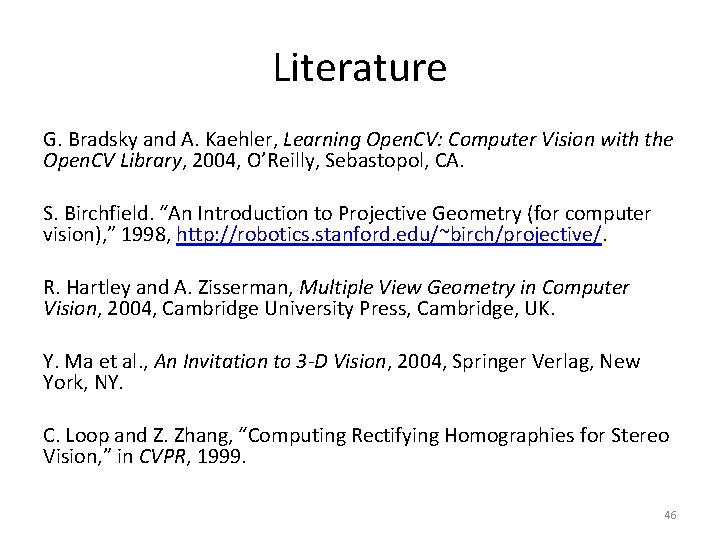 Literature G. Bradsky and A. Kaehler, Learning Open. CV: Computer Vision with the Open.