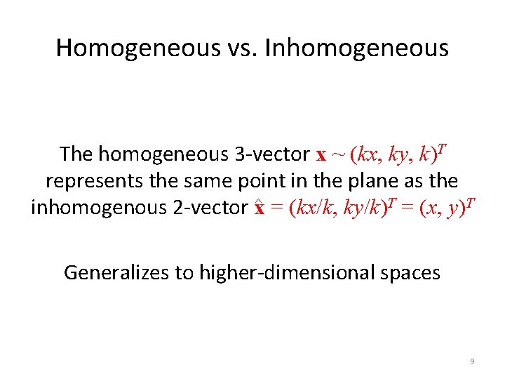 Homogeneous vs. Inhomogeneous The homogeneous 3 -vector x ~ (kx, ky, k)T represents the